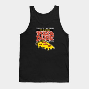 We Got The Pizza Dude Coming! Tank Top